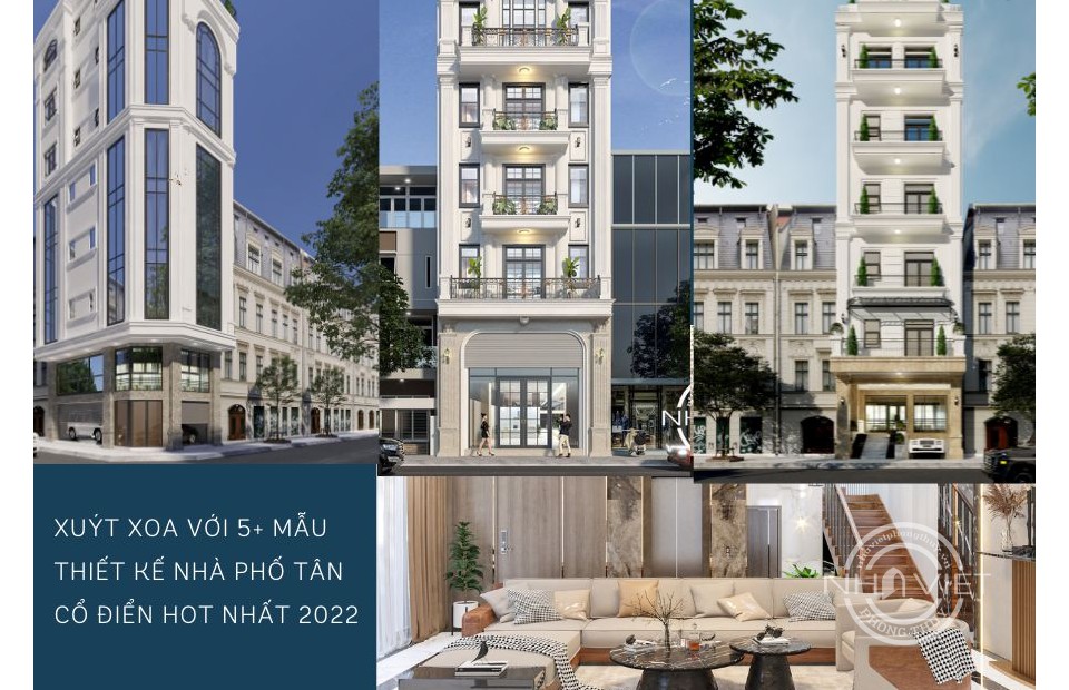 Xuýt xoa với 5+ mẫu thiết kế nhà phố tân cổ điển hot nhất 2022